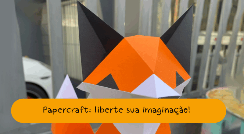 Papercraft: liberte sua imaginação!
